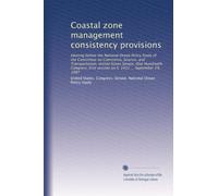 Coastal zone management consistency provisions: Hearing before the National Ocean Policy Study of the Committee on Commerce, Science, and ... session on S. 1412 ... September 29, 1987