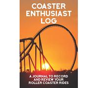 Coaster Enthusiast's Log: A Journal to Record and Review Your Roller Coaster Rides