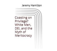 Coasting on Privilege? White Men, DEI, and the Myth of Meritocracy