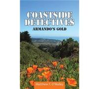Coastside Detectives Armandos Gold - Matthew F. OMalley - Author Solutions Inc - Livre en Anglais Matthew F. OMalleyMatthew F. OMalley (Auteur)