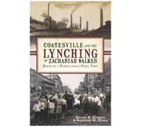 Coatesville And The Lynching Of Zachariah Walker