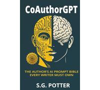 CoAuthorGPT: The Author's AI Prompt Bible Every Writer Must Own
