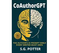 CoAuthorGPT: The Author's AI Prompt Bible Every Writer Must Own