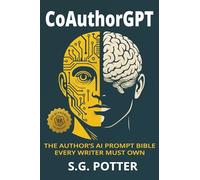CoAuthorGPT: The Author's AI Prompt Bible Every Writer Must Own