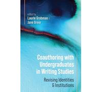 Coauthoring With Undergraduates in Writing Studies: Revising Identities and Institutions
