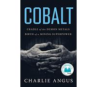 Cobalt: Cradle of the Demon Metals, Birth of a Mining Superpower