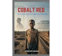 Cobalt Red: How the Blood of the Congo Powers Our Lives