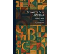 Cobbett's Easy Grammar: In a Series of Letters