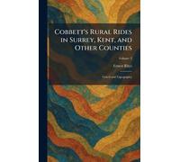 Cobbett's Rural Rides in Surrey, Kent, and Other Counties: Travel and Topography