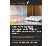 Cobertura sanitaria universal en la RDC: un derecho fundamental para todos: Garantizar el acceso a la asistencia sanitaria sin barreras financieras: problemas, retos y soluciones