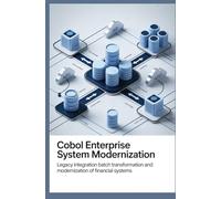 COBOL Enterprise System Modernization: Legacy Integration Batch Transformation and Modernization of Financial Systems