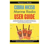 Cobra HH350 Marine Radio User Guide:: Complete Setup, Operation and Troubleshooting Manual for Floating VHF Handheld Radio with Weather Alerts, Emergency Features and Channel Programming