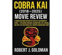 COBRA KAI (2018-2025) MOVIE REVIEW: A HUMAN-CENTERED REVIEW OF NETFLIX'S BLOCKBUSTER SERIES - EXPLORING RIVALRIES, REDEMPTION, LIFE LESSONS, AND WHY THE DOJO WARS STILL INSPIRE GENERATIONS TODAY