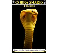 Cobra Snakes for Kids: Beautiful Pictures with Amazing Facts