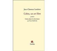Cobra, un art libre: Précédé de Cobra dans le rétroviseur