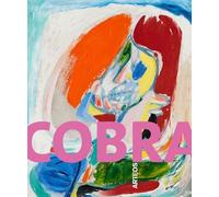 Cobra - Une Explosion Artistique Et Poétique Au Coeur Du Xxe Siècle
