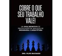 Cobre o que seu trabalho vale!: O guia definitivo de precificação de serviços de engenharia e arquitetura
