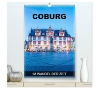 Coburg - im Wandel der Zeit (hochwertiger Premium Wandkalender 2026 DIN A2 hoch), Kunstdruck in Hochglanz: Coburg - eine Fotoreise durch historisches und architektonisches Juwel in Oberfranken