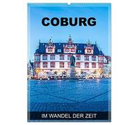 Coburg - im Wandel der Zeit (Wandkalender 2026 DIN A2 hoch), CALVENDO Monatskalender: Coburg - eine Fotoreise durch historisches und architektonisches Juwel in Oberfranken