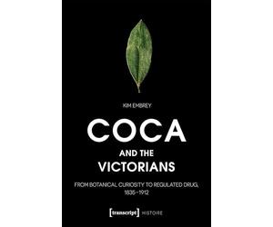 Coca and the Victorians: From Botanical Curiosity to Regulated Drug, 1835-1912