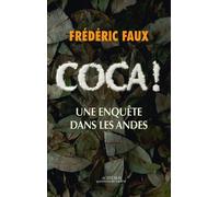 Coca ! Une enquête dans les Andes - Frédéric Faux - Actes sud - broché - Essai