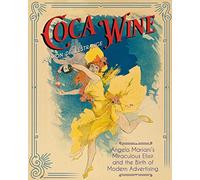 Coca Wine: Angelo Mariani's Miraculous Elixir and the Birth of Modern Advertising