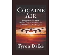 Cocaine Air: Smugglers At 30,000 Ft. - The True Story of Four Frenchmen and 700 Kilos of Pure Deception