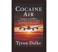 Cocaine Air: Smugglers At 30,000 Ft. - The True Story of Four Frenchmen and 700 Kilos of Pure Deception