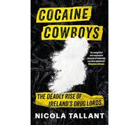 Cocaine Cowboys: The Deadly Rise of Ireland's Drug Lords