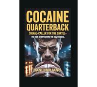 Cocaine Quarterback: Signal-Caller for the Cartel-The True Story Behind the USC Scandal