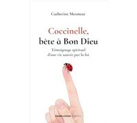 Coccinelle, bête à Bon Dieu: Témoignage spirituel d’une vie sauvée par la foi