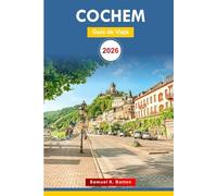 Cochem Guía de viaje 2026: Explore la ciudad de Alemania: descubra cosas que hacer, aventuras, gemas ocultas, castillo, rutas panorámicas, itinerario perfecto con consejos de expertos