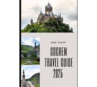 COCHEM TRAVEL GUIDE 2025: Exploring Castles, Culture, and the Scenic Heart of the Moselle Valley