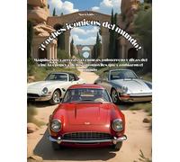 ¡Coches icónicos del mundo!: Máquinas de carreras, aventuras todoterreno y divas del cine: la epopeya de los automóviles que cambiaron el mundo.
