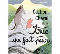 Zoey Abbott – Cochon, Cheval et le truc qui fait peur – Album jeunesse, cartonné
