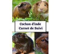 Cochon d'inde carnet de suivi: carnet de santé cochon d'inde, rongeurs, livre de suivi vaccins, nourriture, cage, activité, idée cadeau