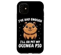 Cochon d'Inde I've Had Enough I'll Go Pet My Guinea Pig Coque pour iPhone 11