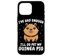 Cochon d'Inde I've Had Enough I'll Go Pet My Guinea Pig Coque pour iPhone 16 Pro Max