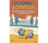 COCHONNET & CARREAUX: Le Carnet de Scores Complet pour Pétanqueurs : Suivi de Matchs, Statistiques, Règles Officielles et Registre de la Fanny.