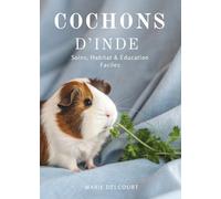 Cochons D’Inde: Soins, Habitat & Éducation Faciles