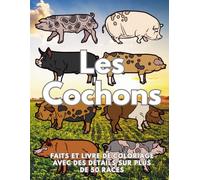 Cochons : Faits et livre de coloriage, Détails de plus de 50 races de porcs: Cahier d'activités pour les enfants de 2 à 16 ans