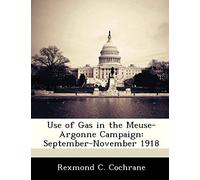Cochrane, R: Use Of Gas In The Meuse-Argonne Campaign: Septe