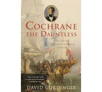 Cochrane the Dauntless: The Life and Adventures of Thomas Cochrane