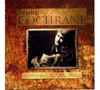 Cochrane, Tom - Songs of The Circling Spirit