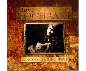 Cochrane, Tom - Songs of The Circling Spirit
