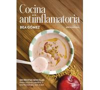 Cocina antiinflamatoria: 100 recetas sencillas para desinflamarte y disfrutar del día a día