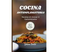 Cocina Antiinflamatoria para Principiantes: Un Plan de Comidas Sencillo y Delicioso de 1 Semana para Identificar Desencadenantes Alimentarios, Mejorar ... la Energía, con un Menú Extendido de 1 Mes