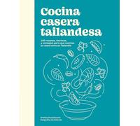 Cocina casera tailandesa/ Cuisine thaïlandaise maison: 100 Recetas, Técnicas, Y Consejos Para Que Cocines En Casa Como En Tailandia