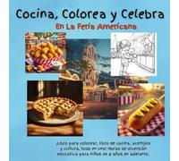 Cocina, Colorea y Celebra En La Feria Americana: ¡Libro para colorear, libro de cocina, acertijos y cultura, todo en uno! Horas de diversión educativa para niños de 8 años en adelante.