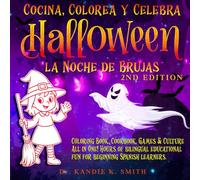 Cocina, Colorea y Celebra Halloween, La Noche de Brujas: Coloring Book, Cookbook, Games & Culture All in One! Hours of bilingual educational fun for beginning Spanish learners.